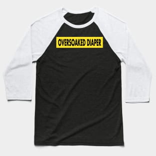 Oversoaked Diaper warning Baseball T-Shirt